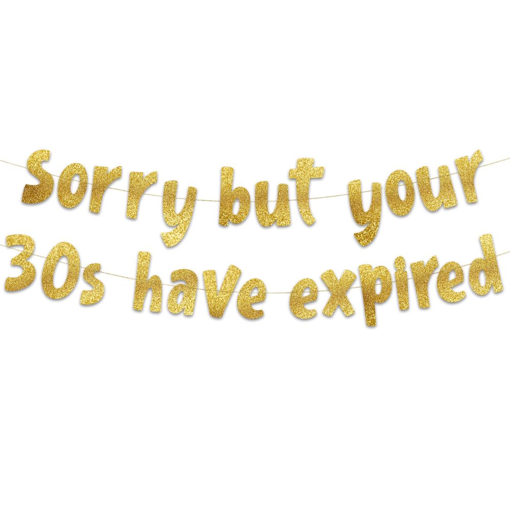 Sorry But Your 30s Have Expired Gold Glitter Banner - Happy 40th Birthday Party Banner - 40th Birthday Party Decorations and Supplies - 40th Wedding Anniversary Decorations